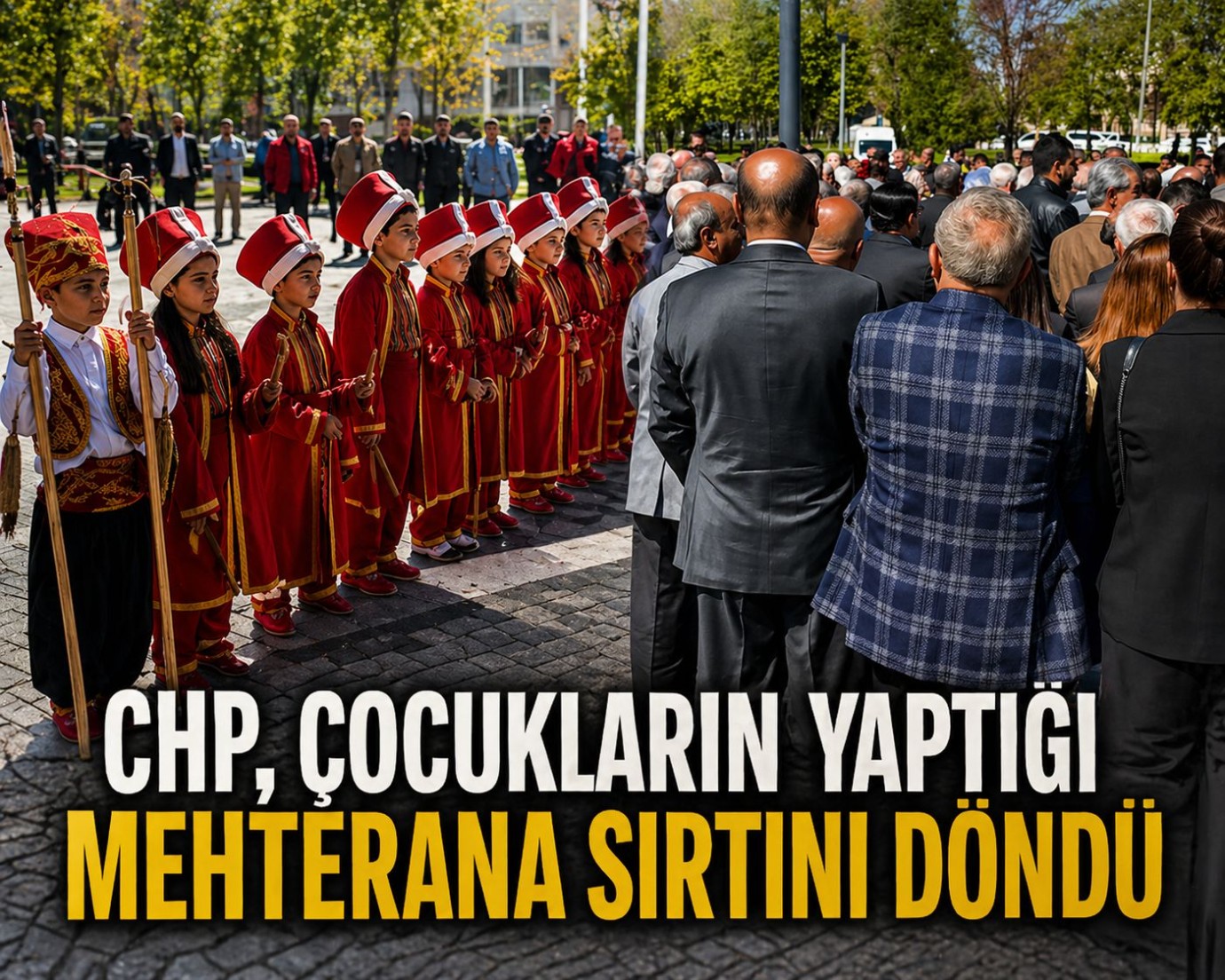 Kemalist CHP'liler Çocukların Mehteran Marşına Sırtlarını Döndü