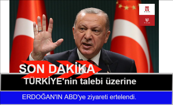 Erdoğan'ın ABD ziyareti ertelendi.