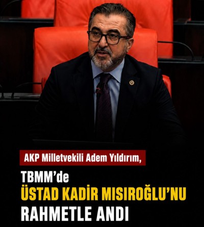 AKP Milletvekili Adem Yıldırım, TBMM'de Kadir Mısıroğlu'nu Rahmet ile Andı 